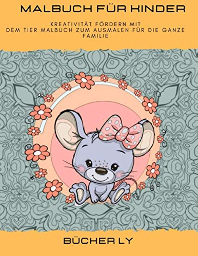 Malbuch für Kinder:: Kreativität fördern mit dem Tier Malbuch zum Ausmalen für die ganze Familie