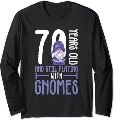 Gnome Gardening 70th Birthday Ely Garden Garden Gnome Long Sleeve T-Shirt
