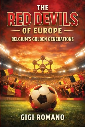 The Red Devils of Europe: Belgium's Golden Generations