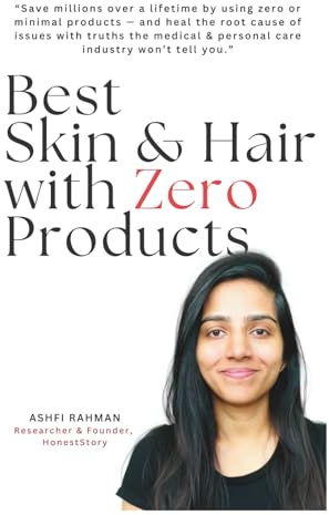 Best Skin & Hair with Zero Products: Save millions over a lifetime by using zero or minimal products—and heal the root cause of issues with truths the medical & personal care industry won’t tell you