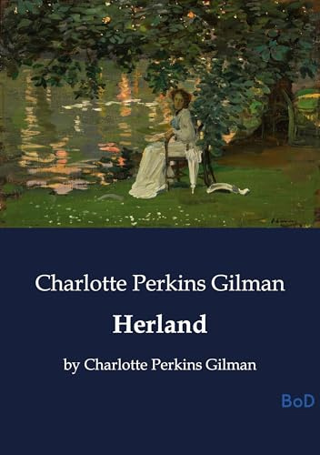 Herland: by Charlotte Perkins Gilman