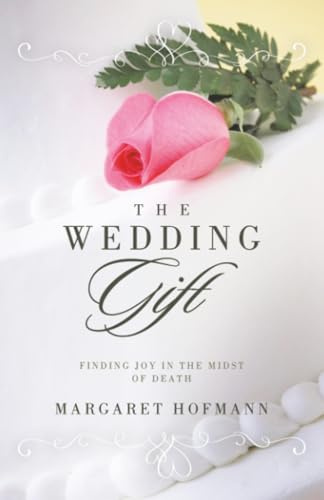 The Wedding Gift: Finding Joy in the Midst of Death