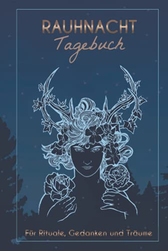 Rauhnacht Tagebuch - Für Rituale, Gedanken und Träume: A5 Journal und Notizbuch für die Rauhnächte zur Reflektion und für den Jahreswechsel