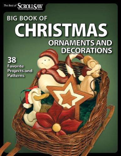 Big Book of Christmas Ornaments and Decorations: 38 Favorite Projects and Patterns (Best of Scroll Saw W) [Paperback] [2011] (Author) Editors of Scroll Saw Woodworking & Crafts