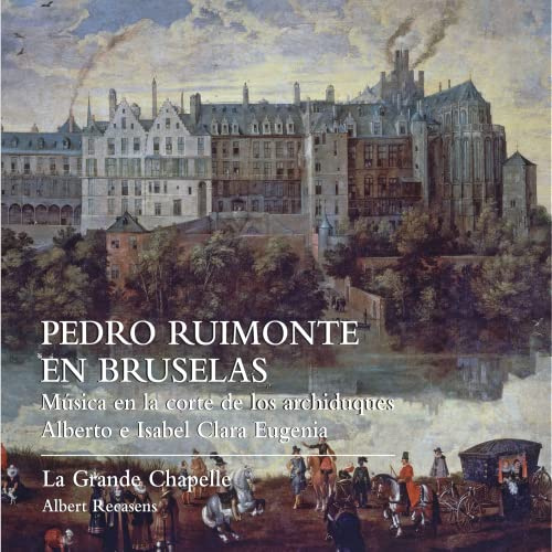 Pedro Ruimonte in Brüssel - Music at the Court of the Archdukes Albert and Isabella Clara Eugenia