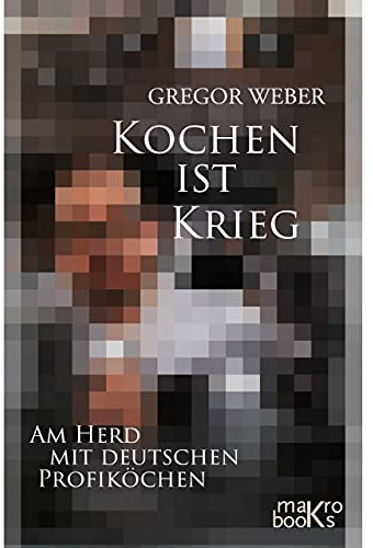 Kochen ist Krieg: Am Herd mit deutschen Profiköchen