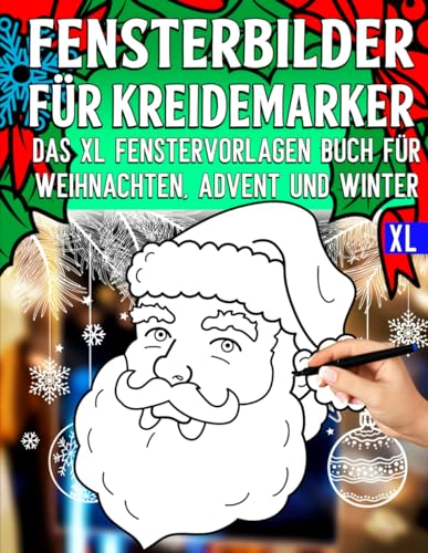 Fensterbilder für Kreidemarker: Weihnachten Schablonen mit schöne und große Advent und Winter Motive - Weihnachtszeit Fensterdeko Vorlagenbuch für ... bemalen mit dem abwischbaren Kreidestift!