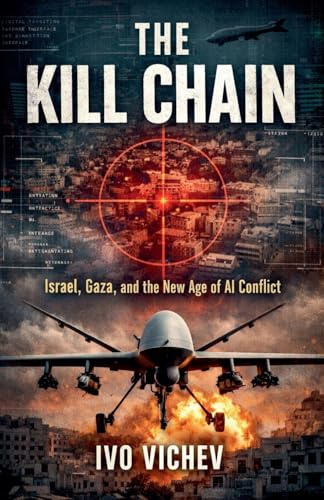 The Kill Chain Israel, Gaza, and the New Age of AI Conflict