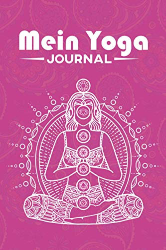 Mein Yoga Journal: Yoga Tagebuch für Aufzeichnungen, Training, Yoga Übungen, Dankbarkeit , Geschenk für Freundin, Kollegin