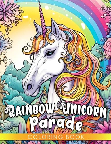Rainbow Unicorn Parade: A Cheerful Coloring Book for Kids Ages 4-7 - Add Magic to Every Page!