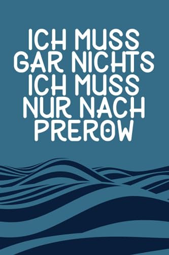 Ich muss gar nichts - Ich muss nur nach Prerow: Prerow Kalender & Planer 2024 / Ostsee Liebhaber / Ostsee Urlaub Geschenk / Softcover / A5