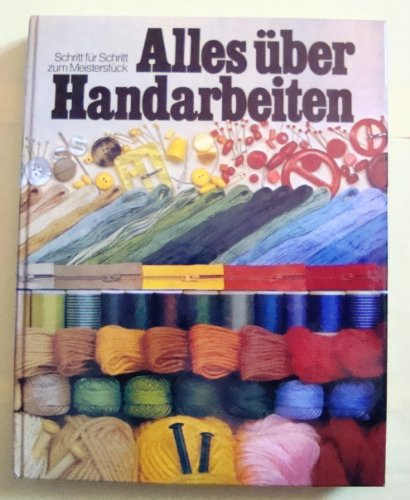 Alles über Handarbeiten : Schritt für Schritt zum Meisterstück.