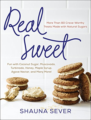 Real Sweet: More Than 80 Crave-Worthy Treats Made with Natural Sugars (English Edition)