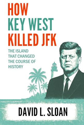 How Key West Killed JFK: The Island That Changed The Course of History