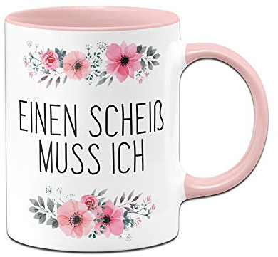 Tassenbrennerei Tasse mit Spruch Einen Scheiß muss ich - Kaffeetasse lustig - Spülmaschinenfest (Rosa)