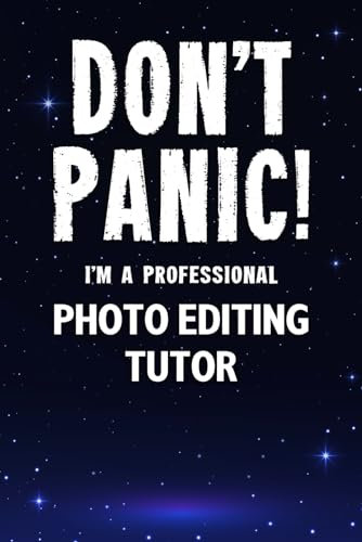 Don't Panic! I'm A Professional Photo Editing Tutor: Customized 100 Page Lined Notebook Journal Gift For A Busy Photo Editing Tutor : Greeting Or Birthday Card Alternaive.