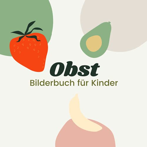 Obst Bilderbuch für Kinder: Entdeckung verschiedener Früchte - Kinder von 2 bis 5 Jahren