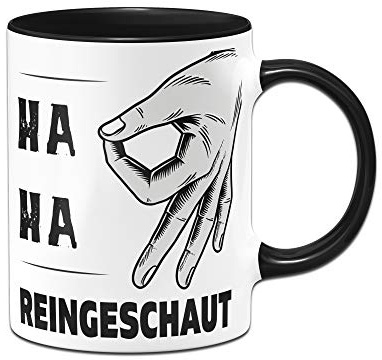 Tassenbrennerei Tasse - Ha Ha Reingeschaut, Reingeguckt - Circle Game Tassen mit Sprüchen lustig (Schwarz)