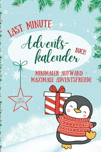 Last Minute Adventskalender Buch - minimaler Aufwand, maximale Adventsfreude |: 24 Gutscheine zum Ausschneiden für gemeinsame Aktivitäten oder kleine Geschenke zur Adventszeit