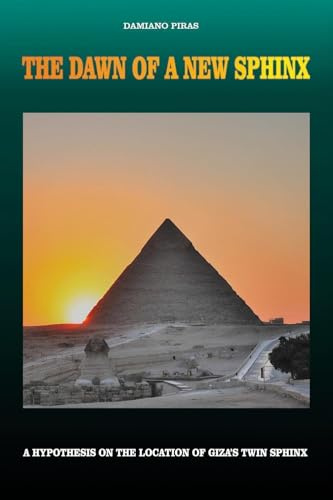 The Dawn of a New Sphinx - A Hypothesis on the Location of Giza's Twin Sphinx