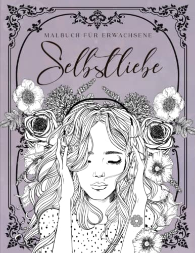 Selbstliebe Malbuch für Erwachsene: Das große Ausmalbuch für mehr Entspannung, Achtsamkeit und Selbstliebe | Motive: Tiere, Blumen, Landschaften uvm. | Anti-Stress-Geschenk