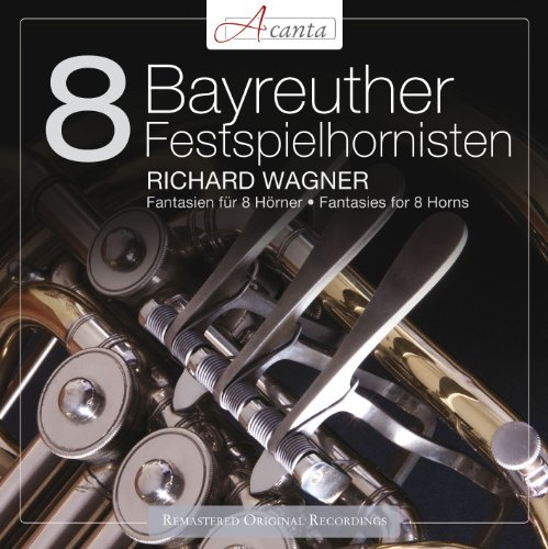 Wagner: Fantasien für 8 Hörner - Acht Bayreuther Festspielhornisten