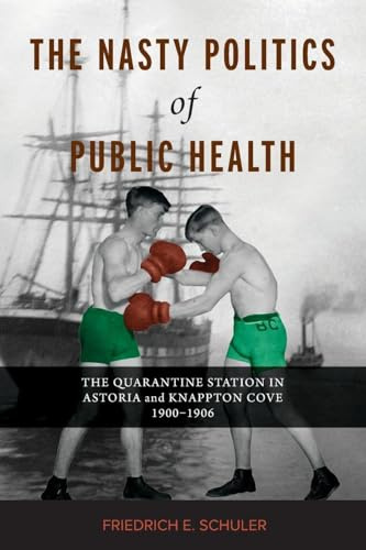 The Nasty Politics of Public Health: The Quarantine Station in Astoria and Knappton Cove 1900-1906