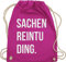 Shirtracer Turnbeutel Rucksack - Festival Zubehör - Sachenreintuding I Sachen Reintu Ding I - Unisize - Fuchsia - hipster bag festival-bag geschenk weihnachten tu beutel