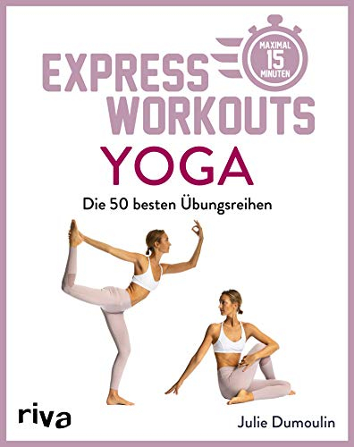 Express-Workouts – Yoga: Die besten 50 Übungsreihen. Maximal 15 Minuten