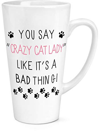 You Say Crazy Cat Lady Like It's A Bad Thing 17oz Large Latte Mug Cup