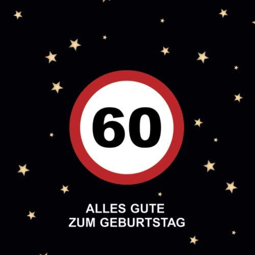 Alles Gute Zum Geburtstag 60: Gästebuch für den 60. Geburtstag · Verkehrsschild Design · Für handgeschriebene Glückwünsche und Fotos zum Einkleben · Geschenkidee für die Geburtstagsfeier