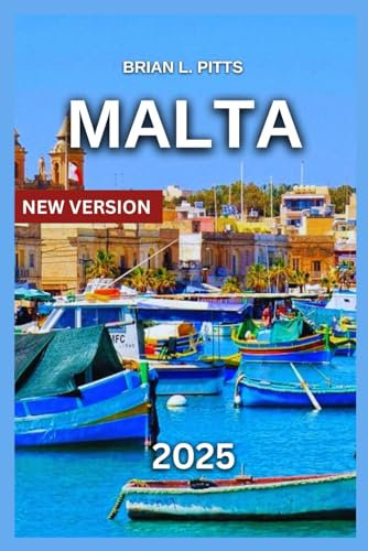 Malta Travel Guide 2025: Bucket List,Valletta and the Grand Harbour, Mdina and Rabat, Ħaġar Qim & Mnajdra Temples, Island Hopping: Gozo and Comino, ... Adventures, Culture, History & Hidden Gems