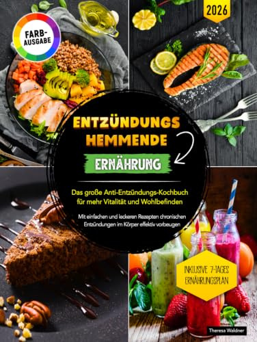 Entzündungshemmende Ernährung: Das große Anti-Entzündungs-Kochbuch für mehr Vitalität und Wohlbefinden | Mit einfachen und leckeren Rezepten Bauchfett reduzieren und das Immunsystem stärken