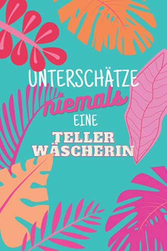 Unterschätze niemals eine Tellerwäscherin: Notizbuch inkl. Kalender 2022 | Das perfekte Geschenk für Frauen, die in der Küche nicht fehlen dürfen | Geschenkidee | Geschenke