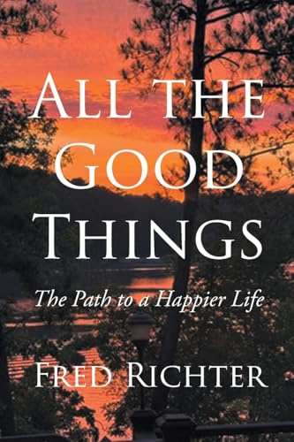 All the Good Things: The Path to a Happier Life
