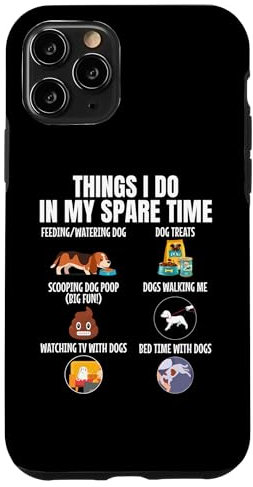 iPhone 11 Pro 6 Things I Do In My Spare Time Dogs, Dogs Lovers Funny Case