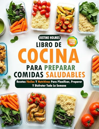 Libro De Cocina Para Preparar Comidas Saludables: +70 Recetas Fáciles Y Nutritivas Para Planificar, Preparar Y Disfrutar Toda La Semana