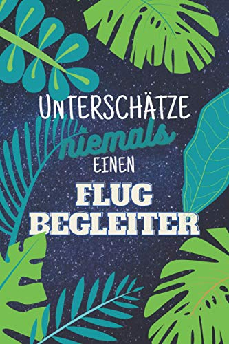 Unterschätze niemals einen Flugbegleiter: Notizbuch inkl. Kalender 2021 | Das perfekte Geschenk für Männer, die ohne die im Flugzeug nichts funktioniert | Geschenkidee | Geschenke