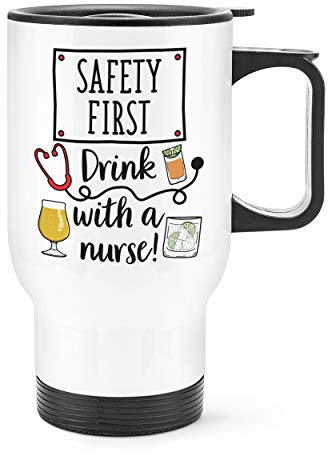 Safety First Drink with A Nurse Travel Mug Cup with Handle