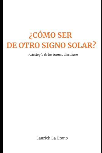 ¿Cómo ser de otro signo solar?: Astrología de las tramas vinculares