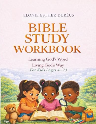 Bible Study Workbook For Kids Ages 4-7: Learning God's Word, Living God's Way (Learning God’s Word Workbook Series, Band 4)