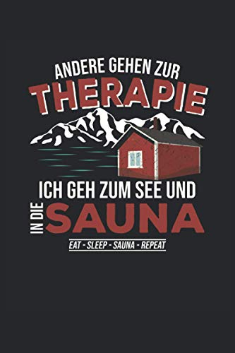 Andere gehen zur Therapie - Ich gehe zum See und in die Sauna: Eat, Sleep, Sauna, Repeat - Notizbuch für den Sauna Fan, 120 Seiten, 6x9 Zoll Format, Gepunktet, Geschenk für Saunagänger