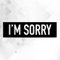 I'm Sorry 3294 // Sticker Aufkleber vers. Größe Farbe
