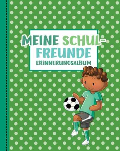 Meine Schulfreunde: Fussball Freundebuch Grundschule. Erinnerungsalbum für Grundschulkinder. Geschenk für Jungen und Mädchen