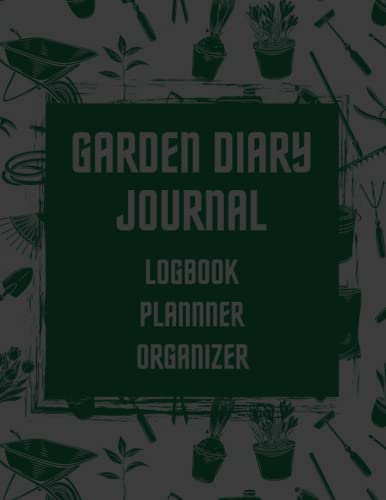 Garden Journal Planner and Log Book: Gardening Journal Planner and Log Book | Garden Planner and Log Book Monthly Gardening Organizer | Gardening Organizer Notebook for Avid Gardeners