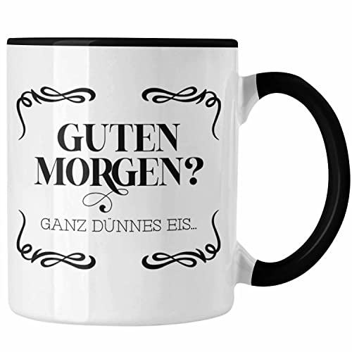 Trendation - Guten Morgen? Ganz Dünnes Eis Tasse Geschenk Kollege Lustiger Spruch Frauen Männer Kollegin (Schwarz)