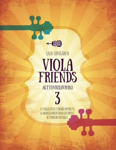 VIOLA FRIENDS ALTTOVIULUVIHKO 3: 54 PEDAGOGISESTI ETENEVÄÄ KAPPALETTAJA HAUSKOJA HARJOITUKSIA EDISTYNEILLE ALTTOVIULUN SOITTAJILLE