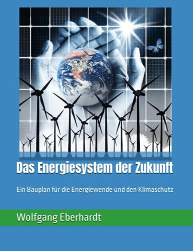 Das Energiesystem der Zukunft: Ein Bauplan für die Energiewende und den Klimaschutz