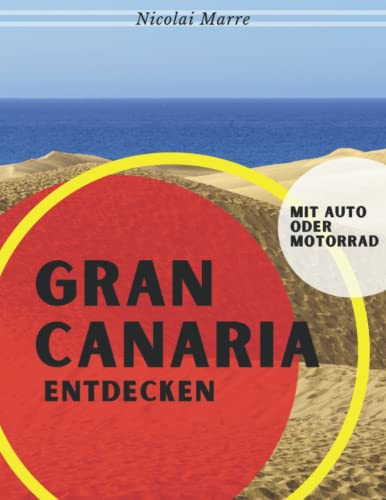 Gran Canaria entdecken ...mit Auto oder Motorrad (Reiseführer mit den schönsten Routen und Orten)