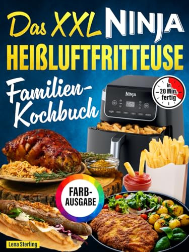 Das XXL Ninja Heißluftfritteuse Familien-Kochbuch [FARBAUSGABE]: 130 Rezepte, in 20 Minuten fertig, mit maximal 5 Zutaten. Schnell-einfach-gesund (komp. mit Ninja Dual Zone & anderen Modellen)
